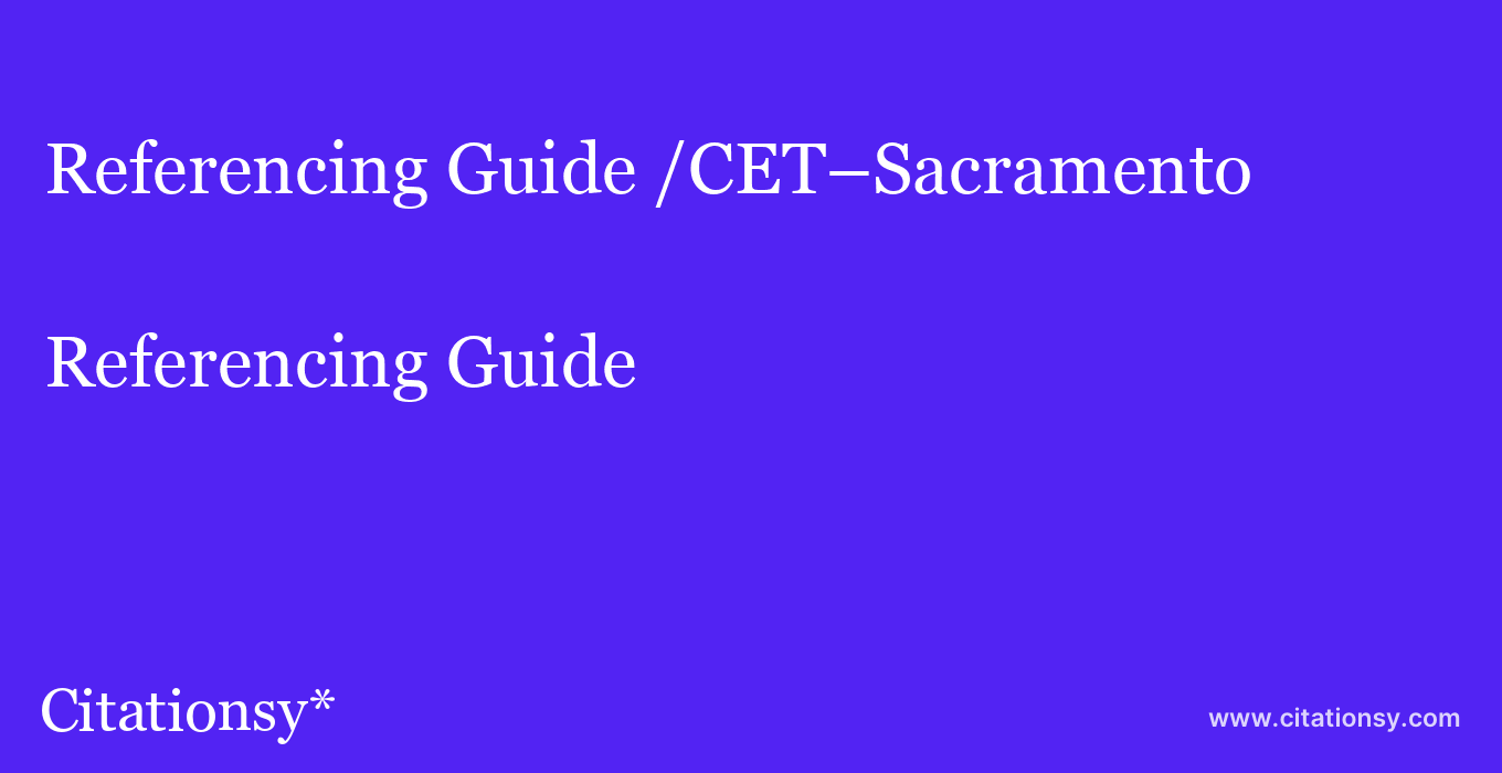 Referencing Guide: /CET–Sacramento